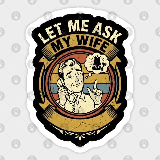 Let Me Ask My Wife Funny Marriage Humor Retro Phone Sticker by Creatifly Graphic Tees
